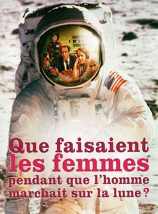 Affiche de Que faisaient les femmes pendant que l'homme marchait sur la lune
